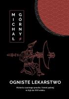 Okładka książki Ogniste lekarstwo. Historia czarnego prochu..