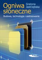 Ogniwa słoneczne. Budowa, technologia i zastosowanie. Autor: Jastrzębska Grażyna. SmakLiter.pl Okładka książki Ogniwa słoneczne. Budowa, technologia i zastosowanie