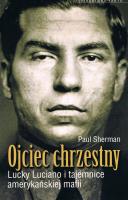 Ojciec chrzestny Lucky Luciano i tajemnice amerykańskiej mafii. Autor: Sherman Paul. SmakLiter.pl Okładka książki Ojciec chrzestny Lucky Luciano i tajemnice amerykańskiej mafii