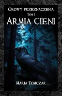 Okowy przeznaczenia. Tom I - Armia cieni. Autor: Tomczak Maria. SmakLiter.pl Okładka książki Okowy przeznaczenia. Tom I - Armia cieni