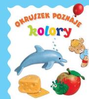 Okruszek poznaje - kolory wyd.2017. Autor: Elżbieta Śmietanka-Combik (ilustr.). SmakLiter.pl Okładka książki Okruszek poznaje - kolory wyd.2017