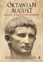 Oktawian August. Ojciec chrzestny Europy wyd. 2023. Autor: Holland Richard. SmakLiter.pl Okładka książki Oktawian August. Ojciec chrzestny Europy wyd. 2023
