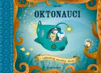Oktonauci i najbardziej samotny stwór. Autor: Meomi, Berenika Medyńska. SmakLiter.pl Okładka książki Oktonauci i najbardziej samotny stwór