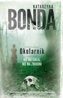 Okularnik. Nie ma ciała, nie ma zbrodni. Autor: Katarzyna Bonda. SmakLiter.pl Okładka książki Okularnik. Nie ma ciała, nie ma zbrodni