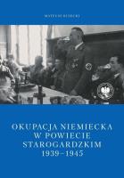 Okładka książki Okupacja niemiecka w powiecie starogardzkim w latach 1939-1945