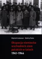 Okupacja niemiecka wschodnich ziem polskich. Autor: Łukaszun Wojciech. SmakLiter.pl Okładka książki Okupacja niemiecka wschodnich ziem polskich