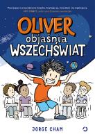 Oliver objaśnia wszechświat. Autor: Jorge Cham, Magdalena Korobkiewicz. SmakLiter.pl Okładka książki Oliver objaśnia wszechświat