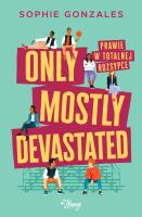 Okładka książki Only mostly devastated. Prawie w totalnej rozsypce