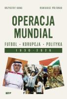 Okładka książki Operacja mundial. Futbol, korupcja, polityka. 1930-2026