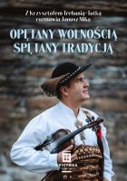 Opętany Wolnością – Spętany tradycją. Z Krzysztofem Trebunią-Tutką rozmawia Janusz Mika. Autor: Janusz Mika. SmakLiter.pl Okładka książki Opętany Wolnością – Spętany tradycją. Z Krzysztofem Trebunią-Tutką rozmawia Janusz Mika