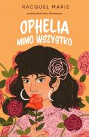 Ophelia mimo wszystko. Autor: Marie Racquel. SmakLiter.pl Okładka książki Ophelia mimo wszystko