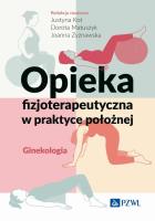 Opieka fizjoterapeutyczna w praktyce położnej. Ginekologia. Autor: Kot Justyna, Matuszyk Dorota, Zyznawska Joanna. SmakLiter.pl Okładka książki Opieka fizjoterapeutyczna w praktyce położnej. Ginekologia
