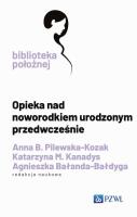 Opieka nad noworodkiem urodzonym przedwcześnie. Autor: Pilewska-Kozak Anna B., Kanadys Katarzyna M., Bałanda-Bałdyga Agnieszka. SmakLiter.pl Okładka książki Opieka nad noworodkiem urodzonym przedwcześnie