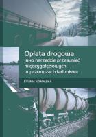 Opłata drogowa jako narzędzie przesunięć międzygałęziowych w przewozach ładunków. Autor: Kowalska Sylwia. SmakLiter.pl Okładka książki Opłata drogowa jako narzędzie przesunięć międzygałęziowych w przewozach ładunków