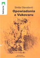 Opowiadania z Vukovaru. Autor: Sinisa Glavasević. SmakLiter.pl Okładka książki Opowiadania z Vukovaru