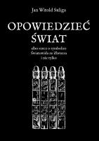 Opowiedzieć świat albo rzecz o symbolice Światowida ze Zbrucz i nie tylko. Autor: Jan Witold Suliga. SmakLiter.pl Okładka książki Opowiedzieć świat albo rzecz o symbolice Światowida ze Zbrucz i nie tylko