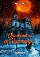 Opowiem Ci coś strasznego.... Autor: Siwiec Tomasz. SmakLiter.pl Okładka książki Opowiem Ci coś strasznego...