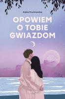 Okładka książki Opowiem o tobie gwiazdom