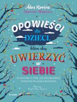 Opowieści dla dzieci, które chcą uwierzyć w siebie. 35 historii o tym, jak pielęgnować poczucie własnej wartości. Autor: Celma Alex Rovira, Francesc Miralles Contijoch. SmakLiter.pl Okładka książki Opowieści dla dzieci, które chcą uwierzyć w siebie. 35 historii o tym, jak pielęgnować poczucie własnej wartości
