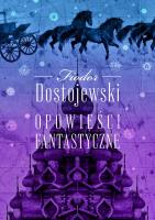 Opowieści fantastyczne. Autor: Fiodor Dostojewski. SmakLiter.pl Okładka książki Opowieści fantastyczne