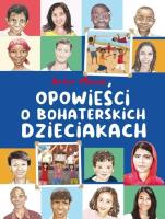Opowieści o bohaterskich dzieciakach. Autor: Maciak Artur. SmakLiter.pl Okładka książki Opowieści o bohaterskich dzieciakach