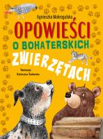Opowieści o bohaterskich zwierzętach. Autor: Mokrogulska Agnieszka. SmakLiter.pl Okładka książki Opowieści o bohaterskich zwierzętach