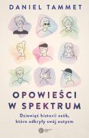 Opowieści w spektrum. Dziewięć historii osób, które odkryły swój autyzm. Autor: Tammet Daniel. SmakLiter.pl Okładka książki Opowieści w spektrum. Dziewięć historii osób, które odkryły swój autyzm
