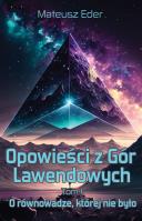 Opowieści z Gór Lawendowych. Tom 1 O równowadze, której nie było. Autor: Eder Mateusz. SmakLiter.pl Okładka książki Opowieści z Gór Lawendowych. Tom 1 O równowadze, której nie było