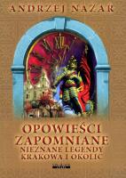Opowieści zapomniane. Nieznane legendy Krakowa i okolic wyd. 2. Autor: Nazar Andrzej. SmakLiter.pl Okładka książki Opowieści zapomniane. Nieznane legendy Krakowa i okolic wyd. 2