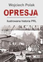 Opresja. Ilustrowana historia PRL. Autor: Polak Wojciech. SmakLiter.pl Okładka książki Opresja. Ilustrowana historia PRL