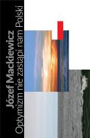 Optymizm nie zastąpi nam Polski TW. Autor: Józef Mackiewicz, Jan Kubasiewicz. SmakLiter.pl Okładka książki Optymizm nie zastąpi nam Polski TW
