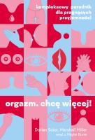 Orgazm. Chcę więcej! Kompleksowy poradnik. Autor: Marshall Miller, Dorian Solot, Urszula Kulińska. SmakLiter.pl Okładka książki Orgazm. Chcę więcej! Kompleksowy poradnik