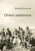 Orient zesłańców. Bliski wschód w oczach Polaków... Autor: Bartłomiej Noszczak. SmakLiter.pl Okładka książki Orient zesłańców. Bliski wschód w oczach Polaków..