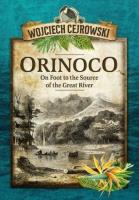 Orinoco. On Foot to the Source of the Great River. Autor: Wojciech Cejrowski. SmakLiter.pl Okładka książki Orinoco. On Foot to the Source of the Great River