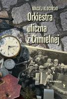 Orkiestra uliczna z Chmielnej. Autor: Klociński Maciej. SmakLiter.pl Okładka książki Orkiestra uliczna z Chmielnej