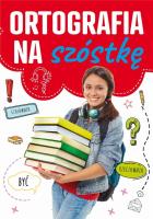 Ortografia na szóstkę. Autor: Zioła-Zemczak Katarzyna. SmakLiter.pl Okładka książki Ortografia na szóstkę