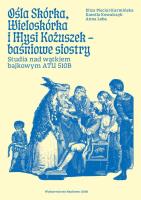 Ośla Skórka, Wieloskórka i Mysi Kożuszek - baśniowe siostry. Studia nad wątkiem bajkowym ATU 510B. Autor: Loba Anna, Pieciul-Karmińska Eliza, Kowalczyk Kamila. SmakLiter.pl Okładka książki Ośla Skórka, Wieloskórka i Mysi Kożuszek - baśniowe siostry. Studia nad wątkiem bajkowym ATU 510B