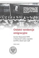 Okładka książki Osłabić tendencje emigracyjne. Komitet Wojewódzki PZPR w Katowicach wobec wyjazdów do RFN w latach 1970-1978