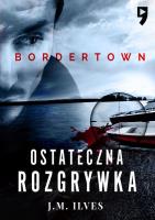 Ostateczna rozgrywka. Bordertown. Tom 2. Autor: J. M. Ilves. SmakLiter.pl Okładka książki Ostateczna rozgrywka. Bordertown. Tom 2