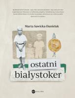 Ostatni Białystoker. Autor: MARTA SAWICKA-DANIELAK. SmakLiter.pl Okładka książki Ostatni Białystoker