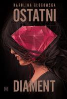 Ostatni diament. Autor: Karolina Głogowska. SmakLiter.pl Okładka książki Ostatni diament