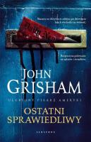 Ostatni sprawiedliwy. Autor: John Grisham. SmakLiter.pl Okładka książki Ostatni sprawiedliwy