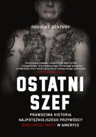 Ostatni szef. Prawdziwa historia najpotężniejszego przywódcy rosyjskiej mafii w Ameryce. Autor: Century Douglas. SmakLiter.pl Okładka książki Ostatni szef. Prawdziwa historia najpotężniejszego przywódcy rosyjskiej mafii w Ameryce