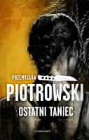 Ostatni taniec. Autor: Piotrowski Przemysław. SmakLiter.pl Okładka książki Ostatni taniec