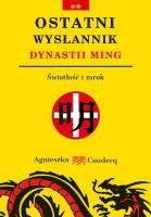 Ostatni wysłannik dynastii Ming. Światłość i mrok. Autor: Couderq Agnieszka. SmakLiter.pl Okładka książki Ostatni wysłannik dynastii Ming. Światłość i mrok