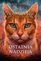 Ostatnia nadzieja. Wojownicy. Omen gwiazd. Tom 6. Autor: Erin Hunter. SmakLiter.pl Okładka książki Ostatnia nadzieja. Wojownicy. Omen gwiazd. Tom 6