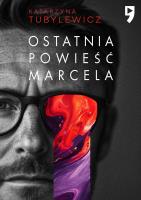 Ostatnia powieść Marcela. Autor: Katarzyna Tubylewicz. SmakLiter.pl Okładka książki Ostatnia powieść Marcela