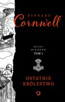 Ostatnie królestwo. Wojny wikingów. Tom 1. Autor: Bernard Cornwell. SmakLiter.pl Okładka książki Ostatnie królestwo. Wojny wikingów. Tom 1