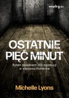 Ostatnie pięć minut. Byłam świadkiem 300 egzekucji w więzieniu Huntsville. Autor: Michelle Lyons. SmakLiter.pl Okładka książki Ostatnie pięć minut. Byłam świadkiem 300 egzekucji w więzieniu Huntsville