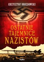 Ostatnie tajemnice nazistów. Autor: Drozdowski Krzysztof. SmakLiter.pl Okładka książki Ostatnie tajemnice nazistów